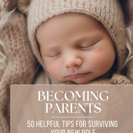 Becoming Parents - 50 Helpful tips for surviving your new role